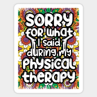 Sorry for what I said during my physical therapy, knee surgery gift, knee recovery Magnet